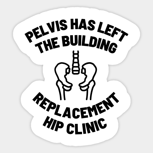 Pelvis Has Left The Building Sticker by You want Fry's with that? 